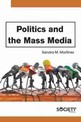 Sandra M. Martinez - Politics and the Mass Media, Inbunden. Tillgänglighet: Tillfälligt slut