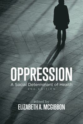 Elizabeth A. Mcgibbon - Oppression – A Social Determinant of Health, Häftad