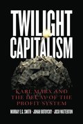 Twilight Capitalism  Karl Marx and the Decay of the Profit System