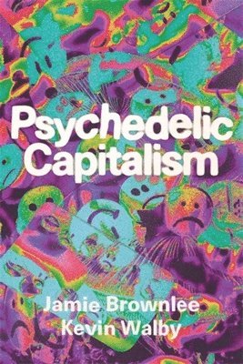 Jamie Brownlee, Kevin Walby - Psychedelic Capitalism, Häftad