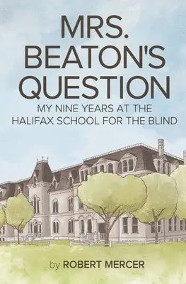 Robert Mercer - Mrs. Beaton's Question: My Nine Years at the Halifax School for the Blind, Häftad. Tillgänglighet: Lägg i varukorg
