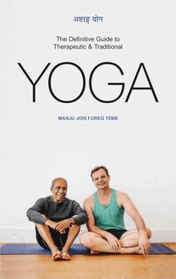 Manju Jois, Greg Tebb - Definitive Guide to Therapeutic & Traditional Yoga, Inbunden