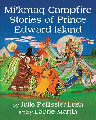 Julie Pellissier-Lush - Mi'kmaq Campfire Stories of Prince Edward Island, Häftad