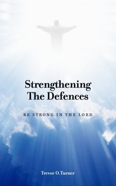 Trevor Turner - Strengthening the Defences: Be Strong in the Lord, E-bok. Tillgänglighet: Lägg i varukorg