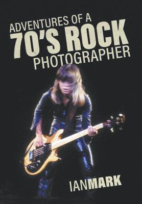Adventures of a 70's Rock Photographer av Ian Mark