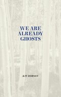 We are Already Ghosts