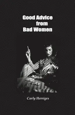Carly Herriges - Good Advice from Bad Women, Häftad. Tillgänglighet: Lägg i varukorg