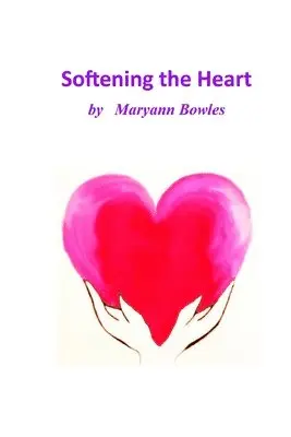 Maryann Bowles - Softening the Heart, Häftad. Tillgänglighet: Lägg i varukorg
