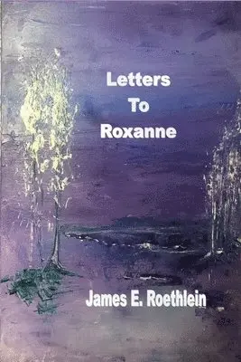 James Roethlein - Letters To Roxanne, Häftad. Tillgänglighet: Lägg i varukorg