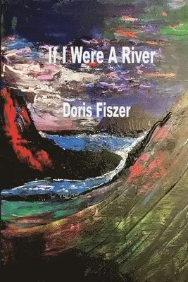 Doris Fiszer - If I Were A River, Häftad. Tillgänglighet: Lägg i varukorg