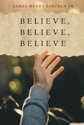 Sr. Lincoln, James Henry - Believe, Believe, Believe, Häftad. Tillgänglighet: Lägg i varukorg