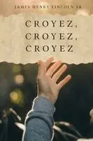 Sr. Lincoln, James Henry - Croyez, Croyez, Croyez, Häftad. Tillgänglighet: Lägg i varukorg