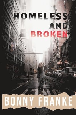 Bonny Franke - Homeless and Broken, Häftad