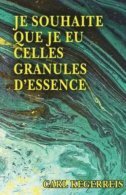 Carl E Kegerreis - Je Souhaite Que Je Eu Celles Granules D'essence, Häftad. Tillgänglighet: Lägg i varukorg