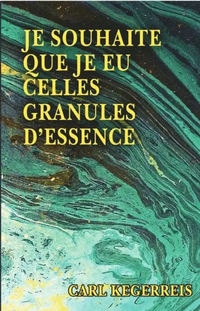 Carl E. Kegerreis - Je Souhaite Que Je Eu Celles Granules D'essence, E-bok. Tillgänglighet: Lägg i varukorg