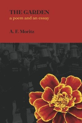 A. F. Moritz - The Garden: A Poem and an Essay, Häftad