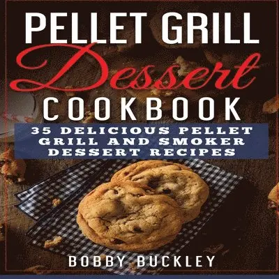Bobby Buckley - Pellet Grill Dessert Cookbook, Häftad. Tillgänglighet: Tillfälligt slut