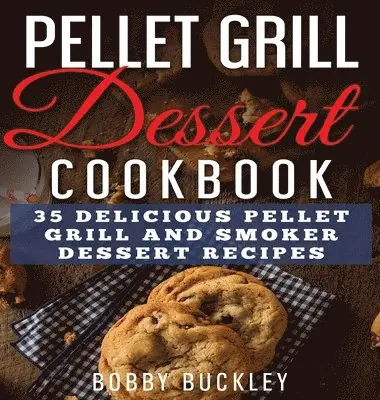 Bobby Buckley - Pellet Grill Dessert Cookbook, Inbunden. Tillgänglighet: Tillfälligt slut