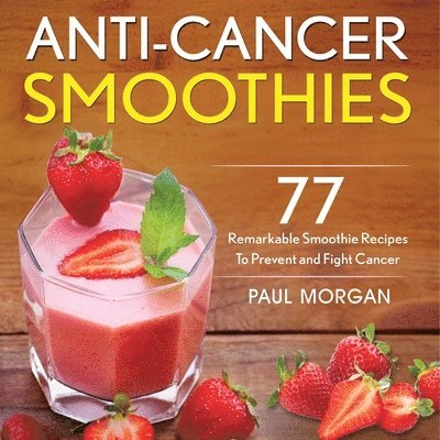 Paul Morgan - Anti-Cancer Smoothies, Häftad