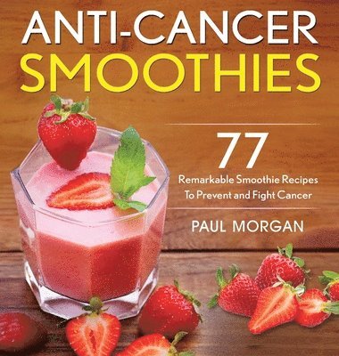 Paul Morgan - Anti-Cancer Smoothies, Inbunden