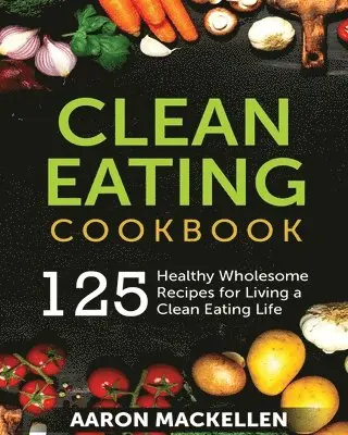 Aaron Mackellen - Clean Eating Cookbook, Häftad. Tillgänglighet: Tillfälligt slut