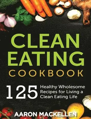 Aaron Mackellen - Clean Eating Cookbook, Inbunden. Tillgänglighet: Tillfälligt slut