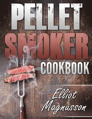 Elliot Magnusson - Pellet Smoker Cookbook, Häftad. Tillgänglighet: Tillfälligt slut