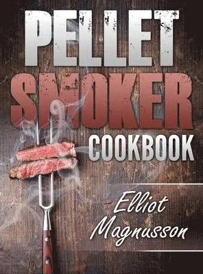 Elliot Magnusson - Pellet Smoker Cookbook, Inbunden. Tillgänglighet: Tillfälligt slut