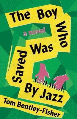 Tom Bentley-Fisher - The Boy Who Was Saved By Jazz, Häftad