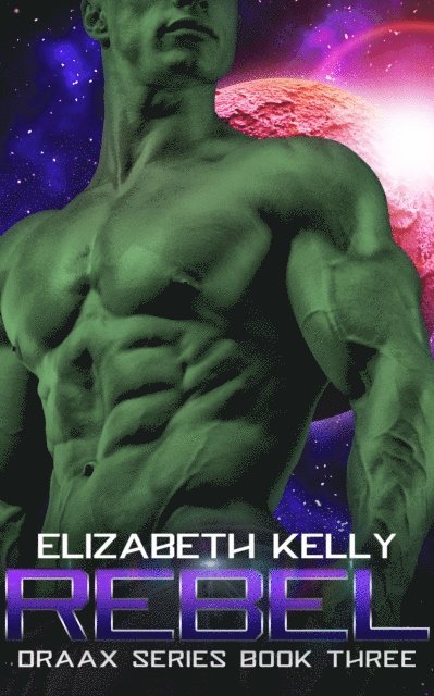 Elizabeth Kelly - Rebel (Draax Series Book Three), E-bok