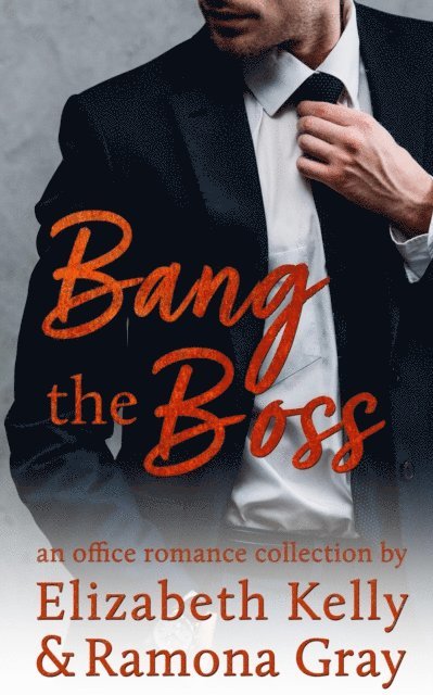 Ramona Gray, Elizabeth Kelly - Bang the Boss, E-bok