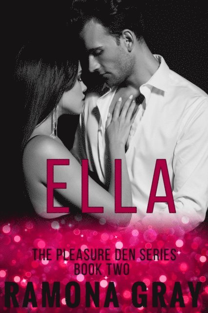 Ramona Gray - Ella (Pleasure Den Book Two), E-bok