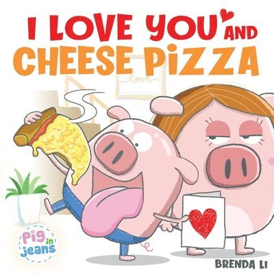 Brenda Li - I Love You and Cheese Pizza, Häftad