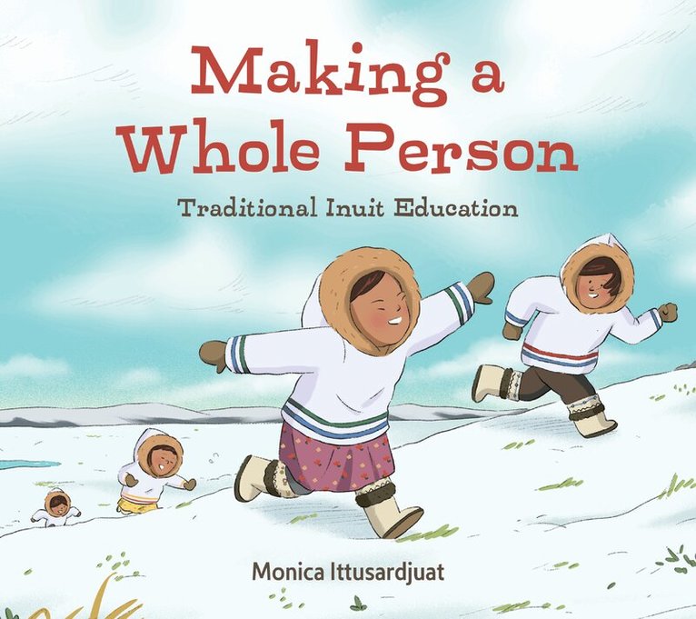 Monica Ittusardjuat - Making a Whole Person: Traditional Inuit Education, Inbunden. Tillgänglighet: Tillfälligt slut