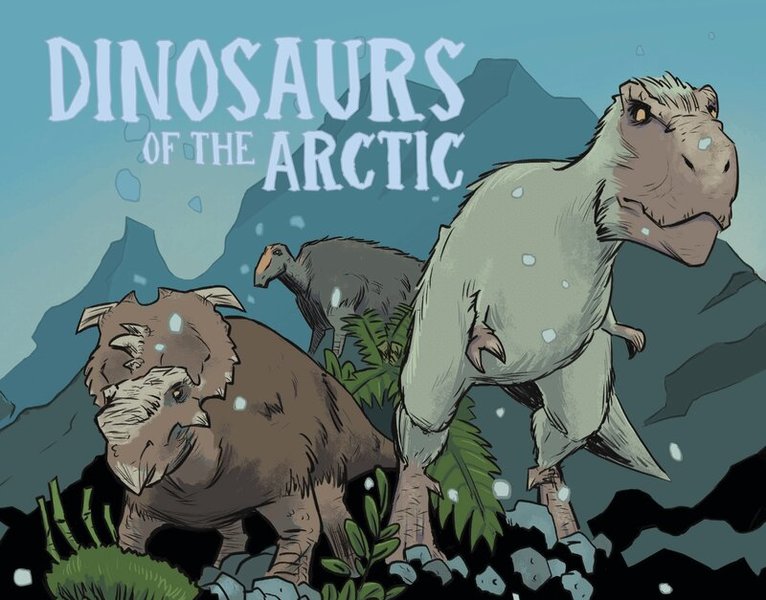 Dana Hopkins - Dinosaurs of the Arctic, Inbunden