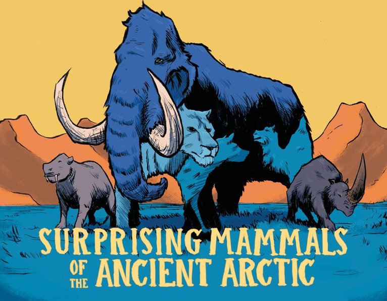 Dana Hopkins - Surprising Mammals of the Ancient Arctic, Inbunden