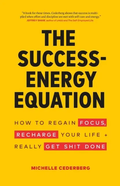 Michelle Cederberg - Success-Energy Equation: How to Regain Your Focus, Recharge Your Life and Really Get Sh!t Done, E-bok. Tillgänglighet: Lägg i varukorg