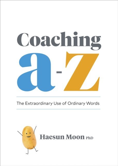 Haesun Moon - Coaching A to Z: The Extraordinary Use of Ordinary Words, E-bok. Tillgänglighet: Lägg i varukorg