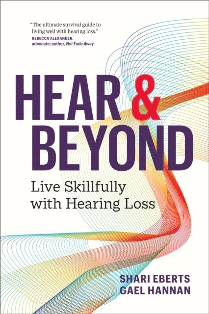 Gael Hannan, Shari Eberts - Hear & Beyond: Live Skillfully with Hearing Loss, E-bok. Tillgänglighet: Lägg i varukorg