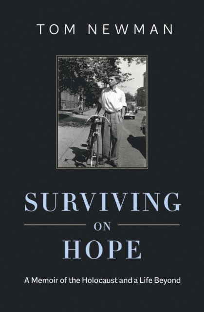 Tom Newman - Surviving on Hope: A Memoir of the Holocaust and a Life Beyond, E-bok. Tillgänglighet: Lägg i varukorg