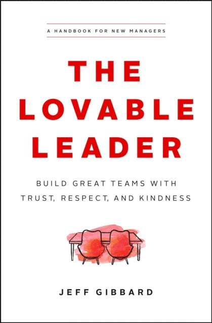 Jeff Gibbard - Lovable Leader: Build Great Teams with Trust, Respect, and Kindness, E-bok