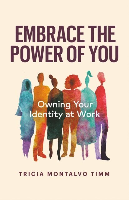 Tricia Montalvo Timm - Embrace the Power of You: Owning Your Identity at Work, E-bok. Tillgänglighet: Lägg i varukorg