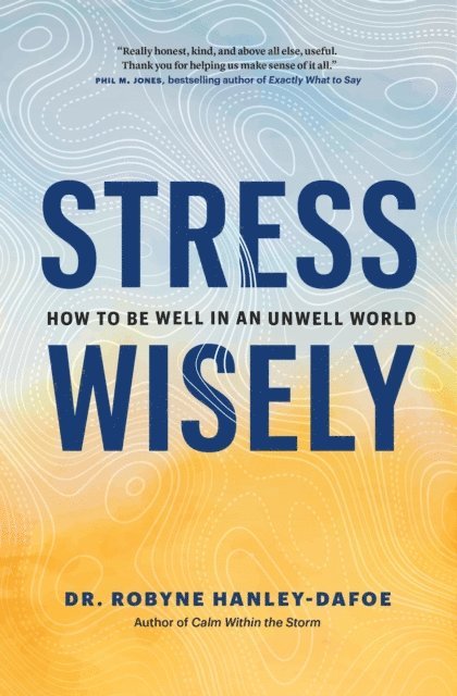 Robyne Hanley-Dafoe - Stress Wisely: How to Be Well in an Unwell World, E-bok. Tillgänglighet: Lägg i varukorg