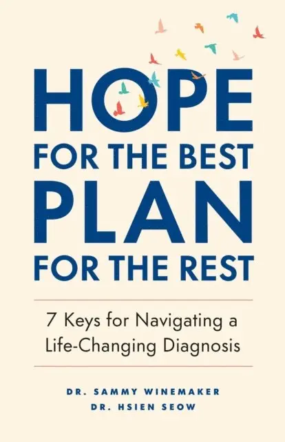 Sammy Winemaker, Hsien Seow - Hope for the Best, Plan for the Rest: 7 Keys for Navigating a Life-Changing Diagnosis, E-bok. Tillgänglighet: Lägg i varukorg