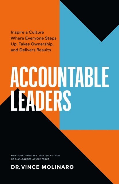 Vince Molinaro - Accountable Leaders: Inspire a Culture Where Everyone Steps Up, Takes Ownership, and Delivers Results, E-bok