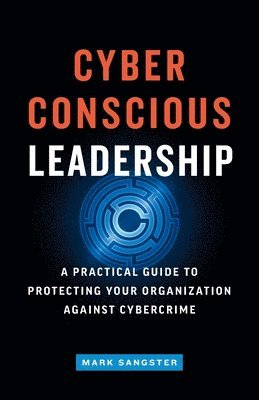 Mark Sangster - Cyber-Conscious Leadership, Häftad