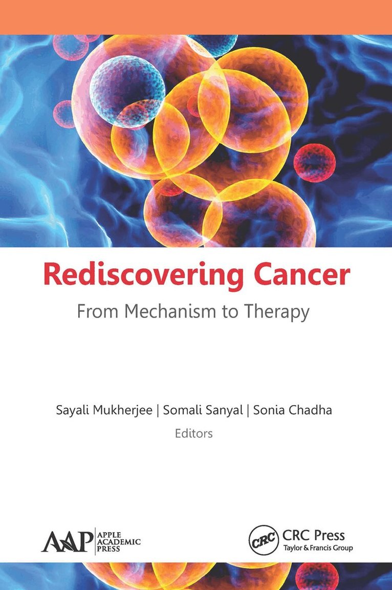 Sayali Mukherjee, Somali Sanyal, Sonia Chadha - Rediscovering Cancer: From Mechanism to Therapy, Häftad