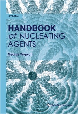 George Wypych - Handbook of Nucleating Agents, Inbunden