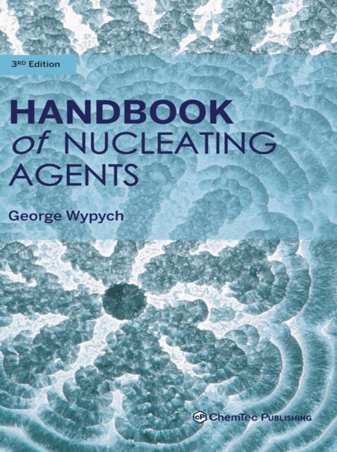 George Wypych - Handbook of Nucleating Agents, E-bok