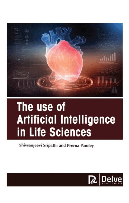 Shivsanjeevi Sripathi and Prerna Pandey, Prerna Pandey - Use of Artificial Intelligence in Life Sciences, Inbunden. Tillgänglighet: Tillfälligt slut